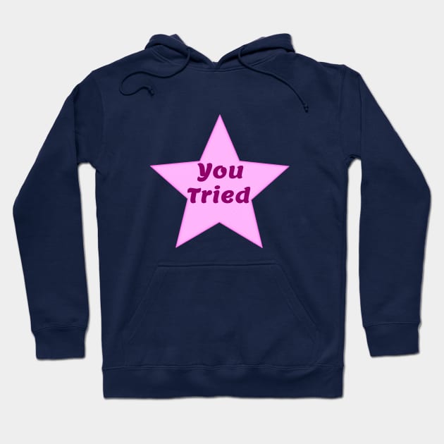 You Tried! Hoodie by ShinyBat